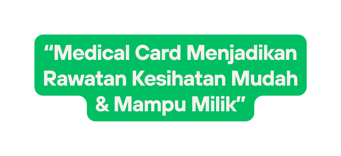 Medical Card Menjadikan Rawatan Kesihatan Mudah Mampu Milik